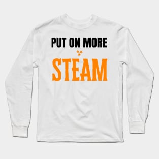 Put on More Steam Long Sleeve T-Shirt